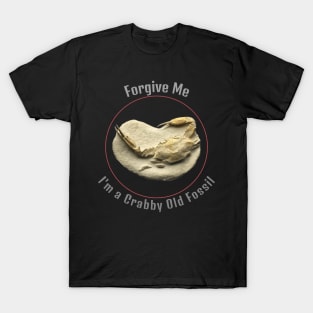 Forgive me, I'm a crabby old fossil T-Shirt